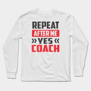 Repeat After Me Yes Coach Long Sleeve T-Shirt